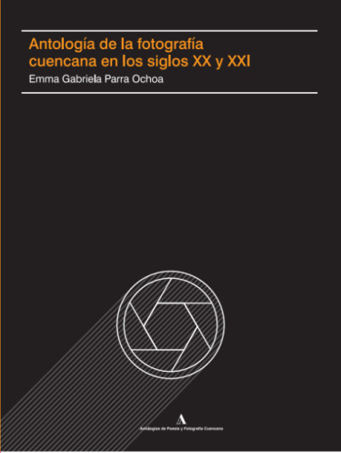 Antología de la fotografía cuencana en los siglos XX y XXI