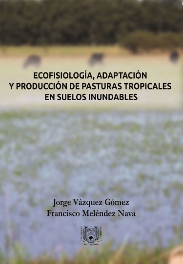 Ecofisiología, adaptación y producción de pasturas tropicales en suelos inundables