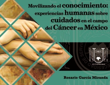 Movilizando el conocimiento: experiencias humansa sobre cuidados en el campo del cáncer en México