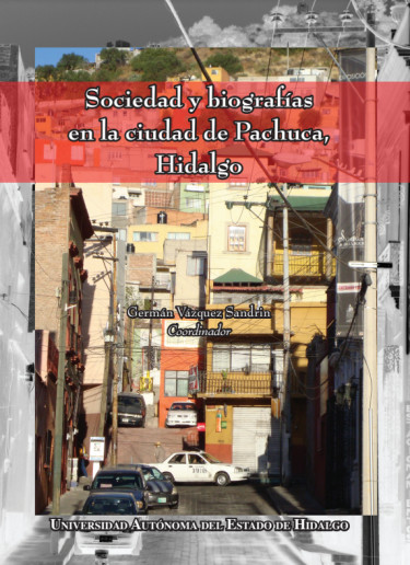 Sociedad y biografías en la ciudad de Pachuca, Hidalgo