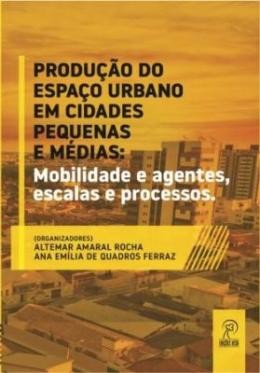 Produção do espaço urbano em cidades pequenas e médias: