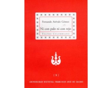 Ni con palo ni con rejo. Colección de Teatro Colombiano (X)