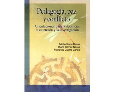 Pedagogía, paz y conflicto. Orientaciones para la docencia, la extensión y la investigación