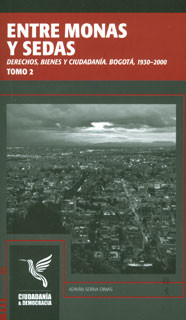 Entre monas y sedas: derechos, bienes y ciudadanía, Bogotá, 1930-2000. Tomo II
