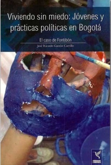 Viviendo sin miedo: Jóvenes y prácticas políticas en Bogotá