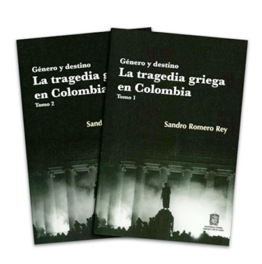 Género y destino. La tragedia griega en Colombia. Tomo I y II