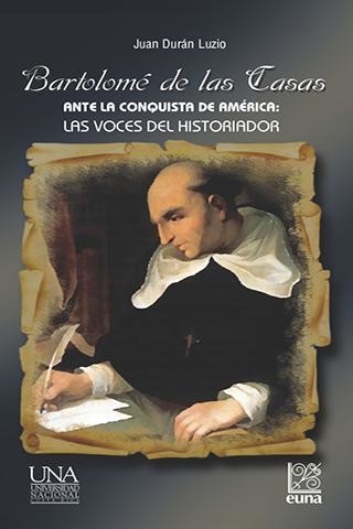 Bartolomé de las Casas. Ante la conquista de América: Las voces del historiador