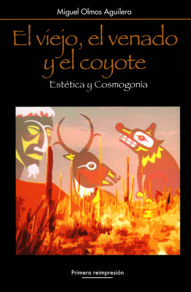 El viejo, el venado y el coyote Estética y cosmogonía
