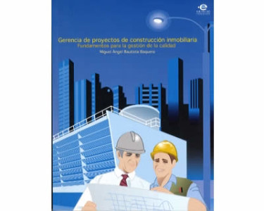 Gerencia de proyectos de construcción inmobiliaria. Fundamentos para la gestión de la calidad