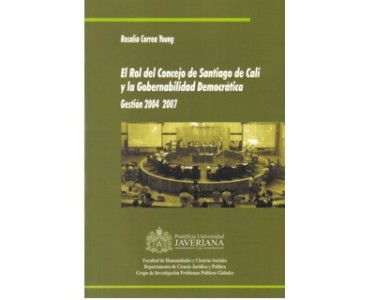 El rol del concejo de Santiago de Cali y la gobernabilidad democrática. Gestión 2004-2007