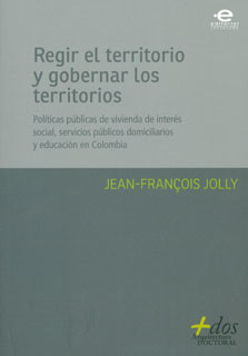 Regir el territorio y gobernar los territorios. Políticas públicas de vivienda de interés social, servicios públicos domiciliarios y educación en Colombia