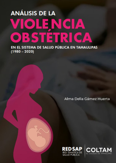 Análisis de la violencia obstétrica en el sistema de salud pública en Tamaulipas (1980-2020)