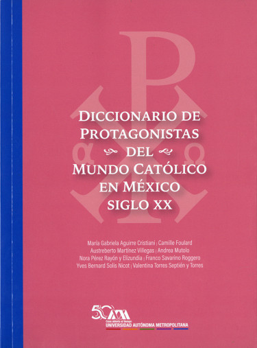 Diccionario de protagonistas del mundo católico en México siglo XX. Segunda edición