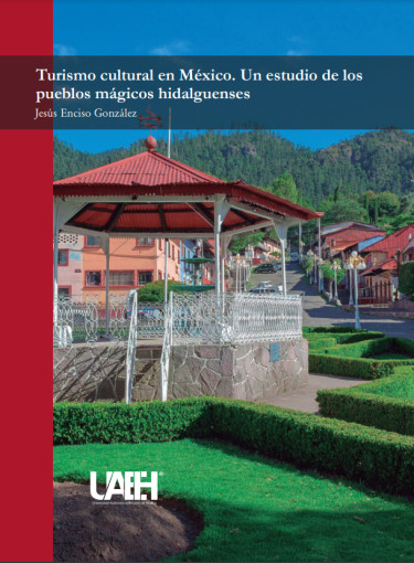 Turismo cultural en México. Un estudio de los pueblos mágicos hidalguenses