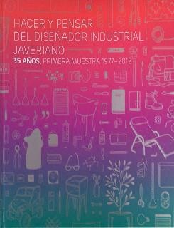 Hacer y pensar del diseñador industrial javeriano