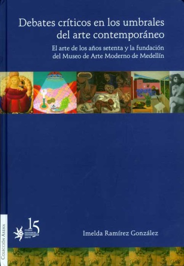Debates críticos en los umbrales del arte contemporáneo. El arte de los años setenta y la fundación del Museo de Arte Moderno de Medellín