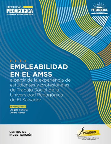 Empleabilidad en el AMSS a partir de la experiencia de estudiantes y profesionales de Trabajo Social de la Universidad Pedagógica de El Salvador