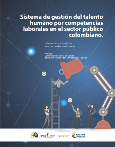 Sistema de gestión del talento humano por competencias laborales en el sector público colombiano : referentes de experiencias internacionales y nacionales.