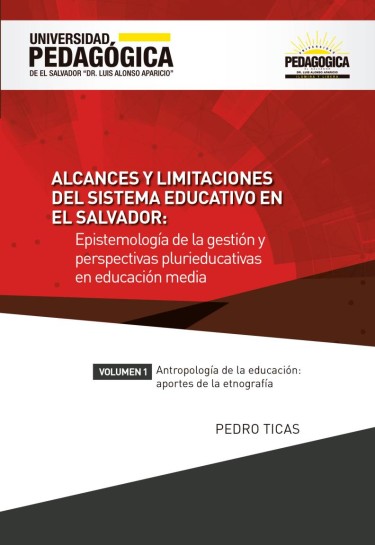 Alcances y limitaciones del sistema educativo en El sv Salvador Epistemología de la gestión y perspectivas plurieducativas en educación media. Vol. I Antropología de la educación; aportes de la etnografía