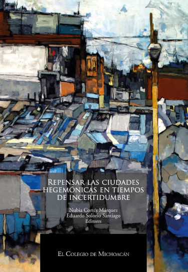 Repensar las ciudades hegemónicas en tiempos de incertidumbre.