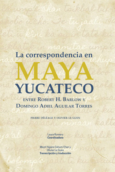 La correspondencia en maya yucateco entre Robert H. Barlow y Domingo Adiel Aguilar Torres