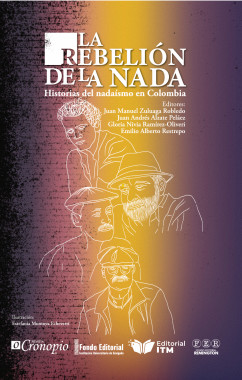 La rebelión de la nada: Historias del nadaísmo en Colombia